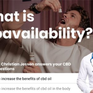 How to Increase the Benefits of CBD Oil and Maximise Bioavailability