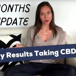 I’ve Been Taking CBD Oil For 9 Month - Results and Updates