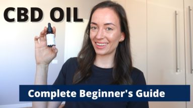 Beginner's Guide to CBD Oil - Everything You NEED to Know When Trying CBD Oil For The First Time