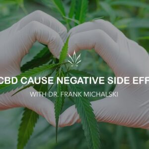 Can CBD cause negative side effects? by Dr. Frank Michalski