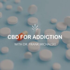 CBD for Addiction with Dr. Frank Michalski