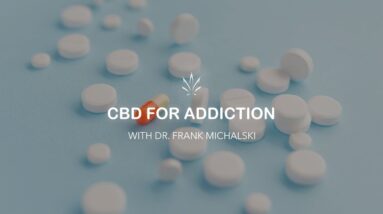 CBD for Addiction with Dr. Frank Michalski