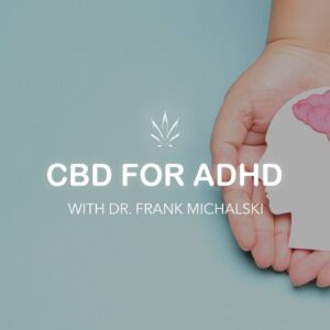CBD for ADHD with Dr. Frank Michalski