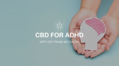 CBD for ADHD with Dr. Frank Michalski