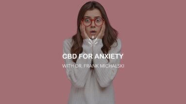 CBD for Anxiety with Dr. Frank Michalski