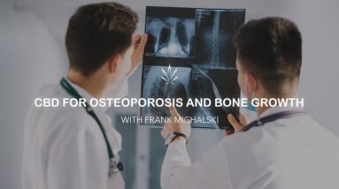 CBD for Osteoporosis and Bone Growth with Dr. Frank Michalski