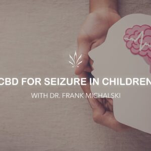 CBD for Seizure in Children with Dr. Frank Michalski