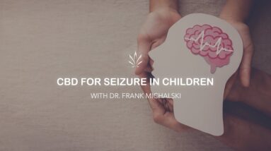 CBD for Seizure in Children with Dr. Frank Michalski