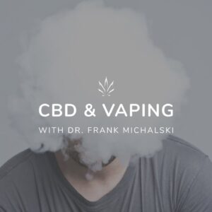 Dr. Frank explains all about Vaping And CBD
