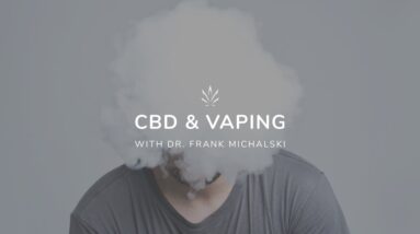 Dr. Frank explains all about Vaping And CBD